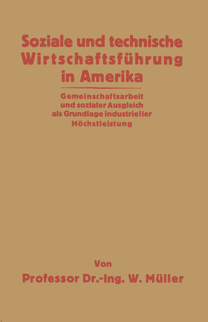 Buchcover Soziale und technische Wirtschaftsführung in Amerika | Willy Müller | EAN 9783642983825 | ISBN 3-642-98382-0 | ISBN 978-3-642-98382-5