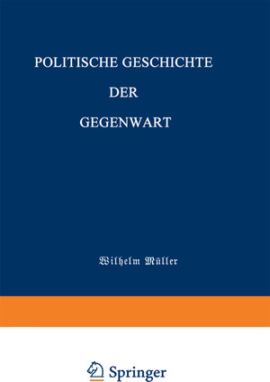 Buchcover Politische Geschichte der Gegenwart | Wilhelm Müller | EAN 9783642983887 | ISBN 3-642-98388-X | ISBN 978-3-642-98388-7