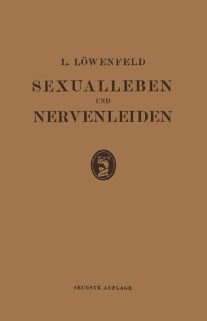 Buchcover Sexualleben und Nervenleiden | Leopold Loewenfeld | EAN 9783642984372 | ISBN 3-642-98437-1 | ISBN 978-3-642-98437-2