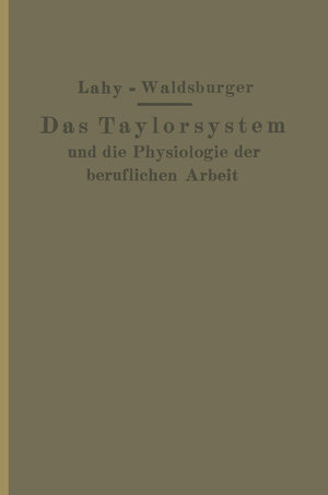 Buchcover Taylorsystem und Physiologie der beruflichen Arbeit | J.M. Lahy | EAN 9783642984587 | ISBN 3-642-98458-4 | ISBN 978-3-642-98458-7