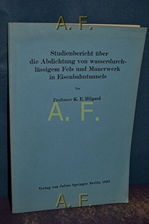 Buchcover Studienbericht über die Abdichtung von wasserdurchlässigem Fels und Mauerwerk in Eisenbahntunnels | Hilgard, K. E. | EAN 9783642985737 | ISBN 3-642-98573-4 | ISBN 978-3-642-98573-7