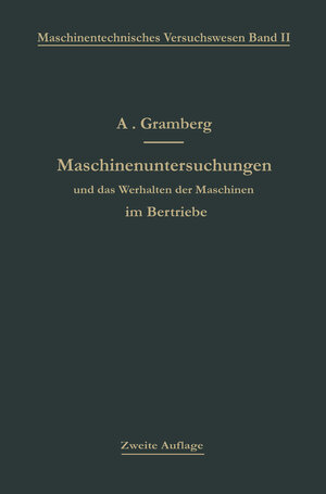 Buchcover Maschinenuntersuchungen und das Verhalten der Maschinen im Betriebe | Anton Gramberg | EAN 9783642986314 | ISBN 3-642-98631-5 | ISBN 978-3-642-98631-4