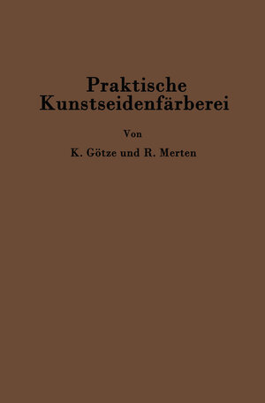Buchcover Praktische Kunstseidenfärberei in Strang und Stück | Kurt Götze | EAN 9783642986352 | ISBN 3-642-98635-8 | ISBN 978-3-642-98635-2