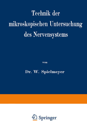 Buchcover Technik der mikroskopischen Untersuchung des Nervensystems | W. Spielmeyer | EAN 9783642990168 | ISBN 3-642-99016-9 | ISBN 978-3-642-99016-8