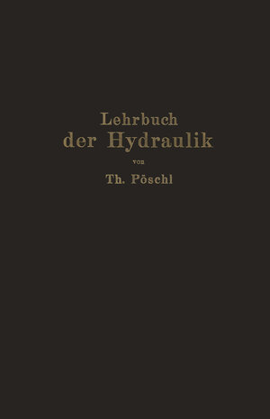 Buchcover Lehrbuch der Hydraulik für Ingenieure und Physiker | Theodor Pöschl | EAN 9783642991271 | ISBN 3-642-99127-0 | ISBN 978-3-642-99127-1