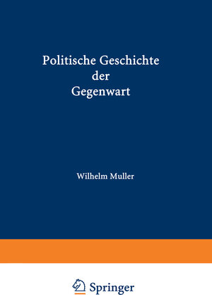 Buchcover Politische Geschichte der Gegenwart | Wilhelm Müller | EAN 9783642991998 | ISBN 3-642-99199-8 | ISBN 978-3-642-99199-8