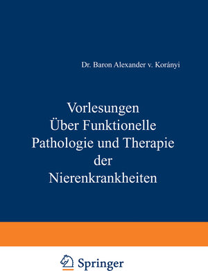 Buchcover Vorlesungen Über Funktionelle Pathologie und Therapie der Nierenkrankheiten | Alexander v. Koraanyi | EAN 9783642992964 | ISBN 3-642-99296-X | ISBN 978-3-642-99296-4