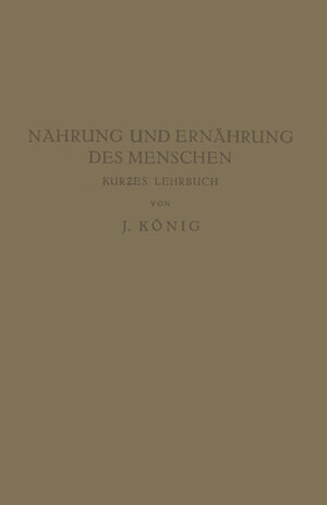 Buchcover Nahrung und Ernährung des Menschen | J. König | EAN 9783642992988 | ISBN 3-642-99298-6 | ISBN 978-3-642-99298-8