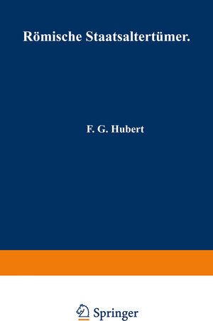 Buchcover Römische Staatsaltertümer | F.G. Hubert | EAN 9783642993558 | ISBN 3-642-99355-9 | ISBN 978-3-642-99355-8