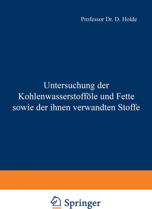 Buchcover Untersuchung der Kohlenwasserstofföle und Fette sowie der ihnen verwandten Stoffe | D. Holde | EAN 9783642993664 | ISBN 3-642-99366-4 | ISBN 978-3-642-99366-4