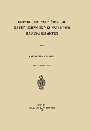 Buchcover Untersuchungen über die Natürlichen und Künstlichen Kautschukarten | Carl Dietrich Harries | EAN 9783642994180 | ISBN 3-642-99418-0 | ISBN 978-3-642-99418-0