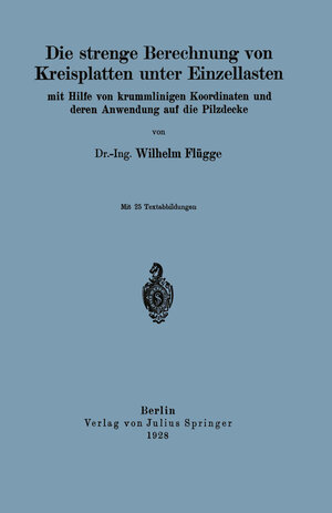 Buchcover Die strenge Berechnung von Kreisplatten unter Einzellasten | Wilhelm Flügge | EAN 9783642994913 | ISBN 3-642-99491-1 | ISBN 978-3-642-99491-3