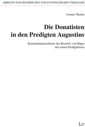 Buchcover Die Donatisten in den Predigten Augustins | Ivonne Tholen | EAN 9783643105448 | ISBN 3-643-10544-4 | ISBN 978-3-643-10544-8