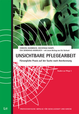 Buchcover Unsichtbare Pflegearbeit - Fürsorgliche Praxis auf der Suche nach Anerkennung | Christel Kumbruck | EAN 9783643109842 | ISBN 3-643-10984-9 | ISBN 978-3-643-10984-2