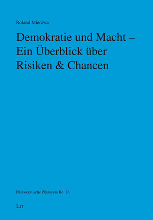 Buchcover Demokratie und Macht - Ein Überblick über Risiken & Chancen | Roland Mierzwa | EAN 9783643154484 | ISBN 3-643-15448-8 | ISBN 978-3-643-15448-4