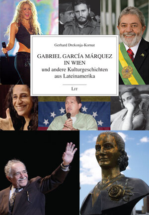 Buchcover Gabriel García Márquez in Wien und andere Kulturgeschichten aus Lateinamerika | Gerhard Drekonja-Kornat | EAN 9783643501417 | ISBN 3-643-50141-2 | ISBN 978-3-643-50141-7