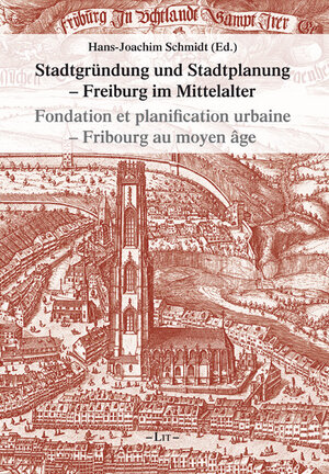 Buchcover Stadtgründung und Stadtplanung - Freiburg/Fribourg während des Mittelalters | Hans J Schmidt | EAN 9783643800176 | ISBN 3-643-80017-7 | ISBN 978-3-643-80017-6