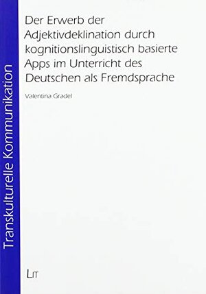 Buchcover Der Erwerb der Adjektivdeklination durch kognitionslinguistisch basierte Apps im Unterricht des Deutschen als Fremdsprac | Valentina Gradel | EAN 9783643803658 | ISBN 3-643-80365-6 | ISBN 978-3-643-80365-8