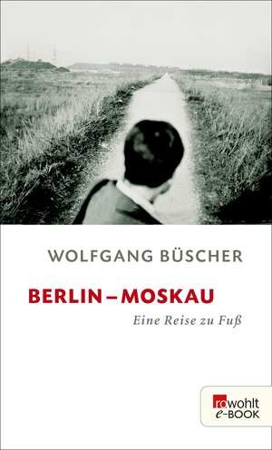 Buchcover Berlin - Moskau | Wolfgang Büscher | EAN 9783644002012 | ISBN 3-644-00201-0 | ISBN 978-3-644-00201-2