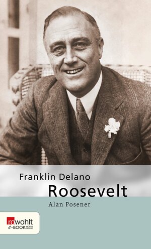 Buchcover Franklin Delano Roosevelt | Alan Posener | EAN 9783644004283 | ISBN 3-644-00428-5 | ISBN 978-3-644-00428-3