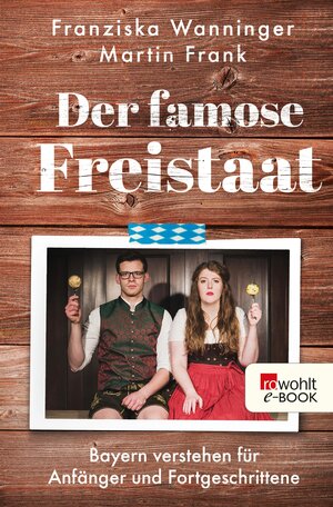 Buchcover Der famose Freistaat | Franziska Wanninger | EAN 9783644004986 | ISBN 3-644-00498-6 | ISBN 978-3-644-00498-6