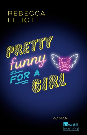 Buchcover Pretty Funny for a Girl | Rebecca Elliott | EAN 9783644006188 | ISBN 3-644-00618-0 | ISBN 978-3-644-00618-8