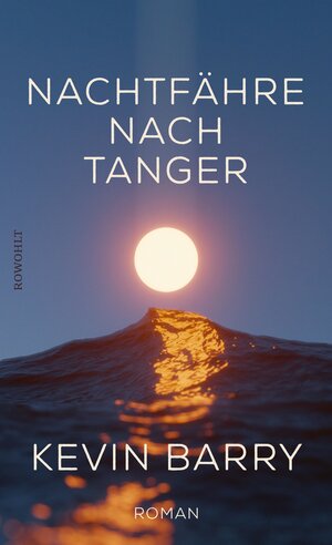 Buchcover Nachtfähre nach Tanger | Kevin Barry | EAN 9783644006195 | ISBN 3-644-00619-9 | ISBN 978-3-644-00619-5