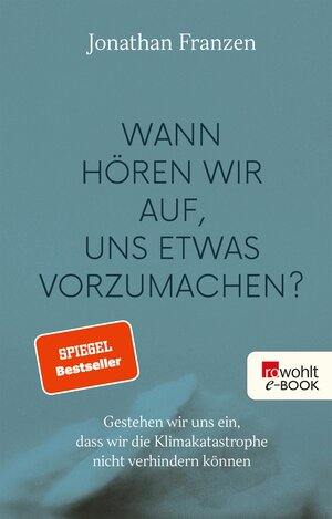 Buchcover Wann hören wir auf, uns etwas vorzumachen? | Jonathan Franzen | EAN 9783644007871 | ISBN 3-644-00787-X | ISBN 978-3-644-00787-1