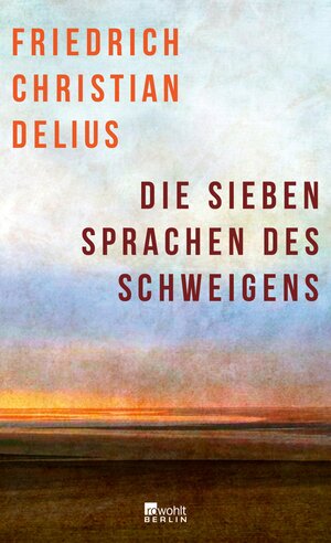 Buchcover Die sieben Sprachen des Schweigens | Friedrich Christian Delius | EAN 9783644009332 | ISBN 3-644-00933-3 | ISBN 978-3-644-00933-2