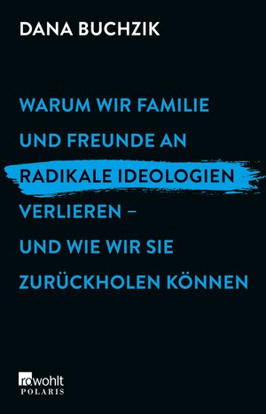 Buchcover Warum wir Familie und Freunde an radikale Ideologien verlieren – und wie wir sie zurückholen können | Dana Buchzik | EAN 9783644011373 | ISBN 3-644-01137-0 | ISBN 978-3-644-01137-3