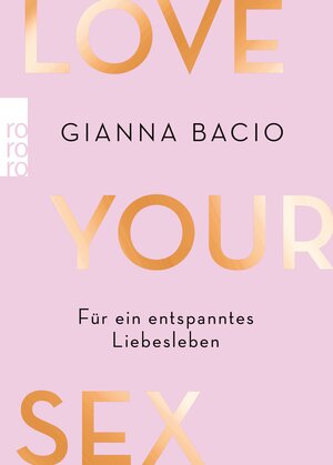 Buchcover Love Your Sex | Gianna Bacio | EAN 9783644011908 | ISBN 3-644-01190-7 | ISBN 978-3-644-01190-8