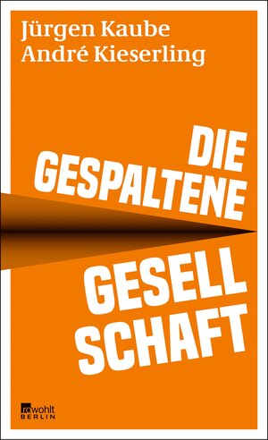 Buchcover Die gespaltene Gesellschaft | Jürgen Kaube | EAN 9783644012950 | ISBN 3-644-01295-4 | ISBN 978-3-644-01295-0