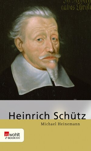 Buchcover Heinrich Schütz | Michael Heinemann | EAN 9783644016347 | ISBN 3-644-01634-8 | ISBN 978-3-644-01634-7