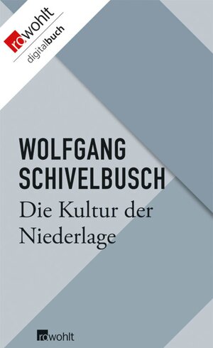 Buchcover Die Kultur der Niederlage | Wolfgang Schivelbusch | EAN 9783644018617 | ISBN 3-644-01861-8 | ISBN 978-3-644-01861-7