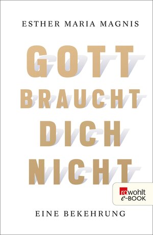 Buchcover Gott braucht dich nicht | Esther Maria Magnis | EAN 9783644021815 | ISBN 3-644-02181-3 | ISBN 978-3-644-02181-5