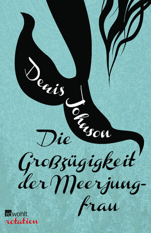 Buchcover Die Großzügigkeit der Meerjungfrau | Denis Johnson | EAN 9783644050211 | ISBN 3-644-05021-X | ISBN 978-3-644-05021-1