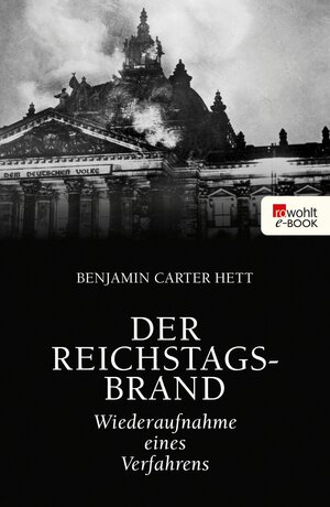 Buchcover Der Reichstagsbrand | Benjamin Carter Hett | EAN 9783644055117 | ISBN 3-644-05511-4 | ISBN 978-3-644-05511-7