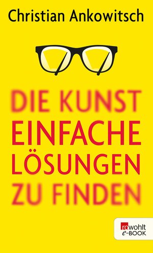 Buchcover Die Kunst, einfache Lösungen zu finden | Christian Ankowitsch | EAN 9783644100299 | ISBN 3-644-10029-2 | ISBN 978-3-644-10029-9