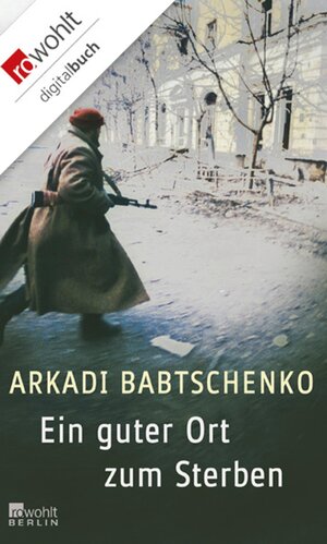 Buchcover Ein guter Ort zum Sterben | Arkadi Babtschenko | EAN 9783644100312 | ISBN 3-644-10031-4 | ISBN 978-3-644-10031-2