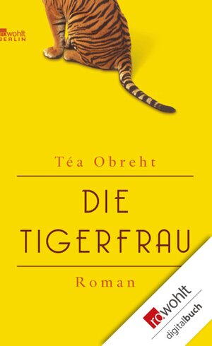 Buchcover Die Tigerfrau | Téa Obreht | EAN 9783644110915 | ISBN 3-644-11091-3 | ISBN 978-3-644-11091-5