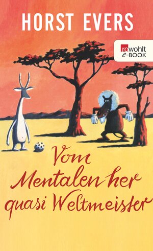 Buchcover Vom Mentalen her quasi Weltmeister | Horst Evers | EAN 9783644116412 | ISBN 3-644-11641-5 | ISBN 978-3-644-11641-2