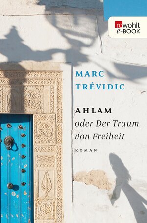 Buchcover Ahlam oder Der Traum von Freiheit | Marc Trévidic | EAN 9783644300057 | ISBN 3-644-30005-4 | ISBN 978-3-644-30005-7