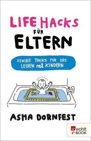 Buchcover Life Hacks für Eltern | Asha Dornfest | EAN 9783644401099 | ISBN 3-644-40109-8 | ISBN 978-3-644-40109-9