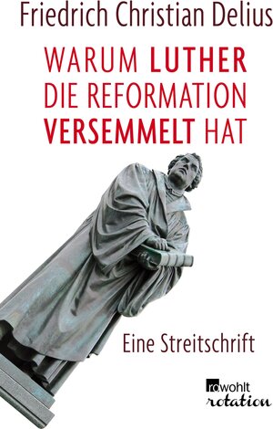 Buchcover Warum Luther die Reformation versemmelt hat | Friedrich Christian Delius | EAN 9783644401907 | ISBN 3-644-40190-X | ISBN 978-3-644-40190-7