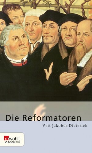 Buchcover Die Reformatoren | Veit-Jakobus Dieterich | EAN 9783644401938 | ISBN 3-644-40193-4 | ISBN 978-3-644-40193-8