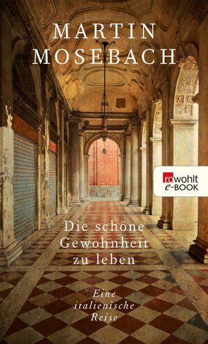 Buchcover Die schöne Gewohnheit zu leben | Martin Mosebach | EAN 9783644402492 | ISBN 3-644-40249-3 | ISBN 978-3-644-40249-2