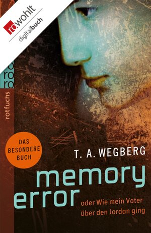 Buchcover Memory Error oder Wie mein Vater über den Jordan ging | T. A. Wegberg | EAN 9783644403710 | ISBN 3-644-40371-6 | ISBN 978-3-644-40371-0