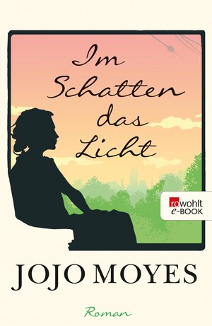 Buchcover Im Schatten das Licht | Jojo Moyes | EAN 9783644498211 | ISBN 3-644-49821-0 | ISBN 978-3-644-49821-1