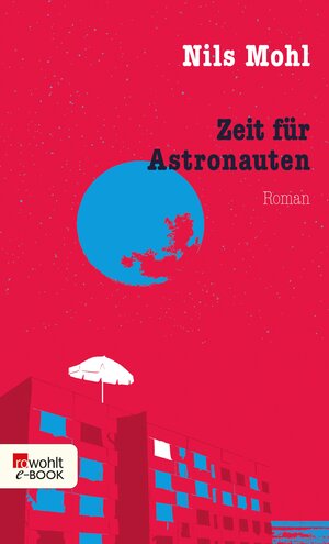 Buchcover Zeit für Astronauten | Nils Mohl | EAN 9783644498419 | ISBN 3-644-49841-5 | ISBN 978-3-644-49841-9