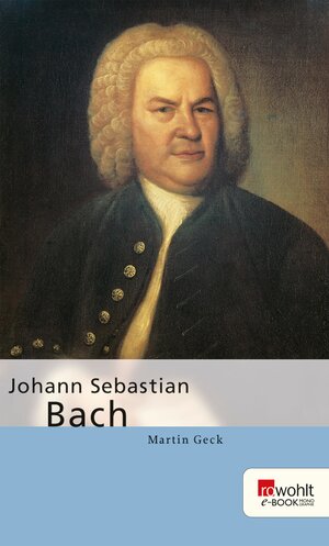 Buchcover Johann Sebastian Bach | Martin Geck | EAN 9783644516915 | ISBN 3-644-51691-X | ISBN 978-3-644-51691-5
